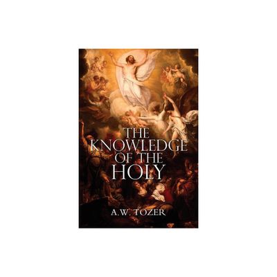 The Knowledge of the Holy by A.W. Tozer - by A W Tozer (Paperback)