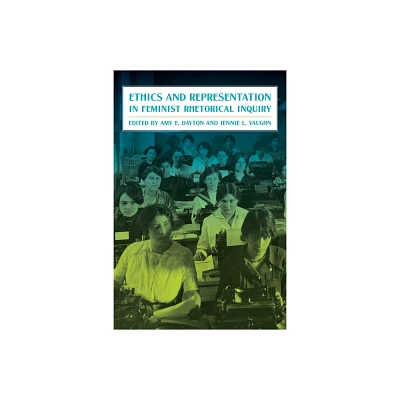 Ethics and Representation in Feminist Rhetorical Inquiry - (Composition, Literacy, and Culture) by Amy Dayton & Jennie Vaughn (Hardcover)