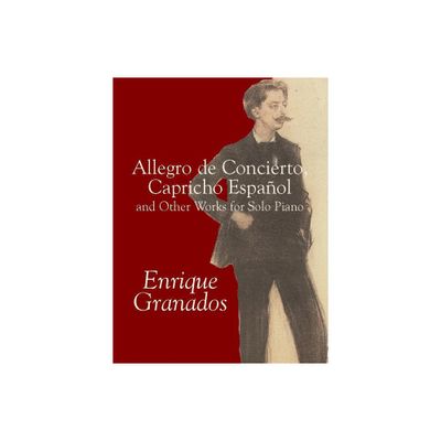 Allegro de Concierto, Capricho Espaol and Other Works for Solo Piano - (Dover Classical Piano Music) by Enrique Granados (Paperback)