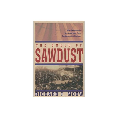 The Smell of Sawdust - by Richard J Mouw (Paperback)