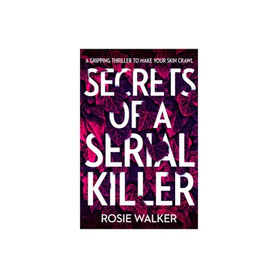 Secrets of a Serial Killer - by Rosie Walker (Paperback)