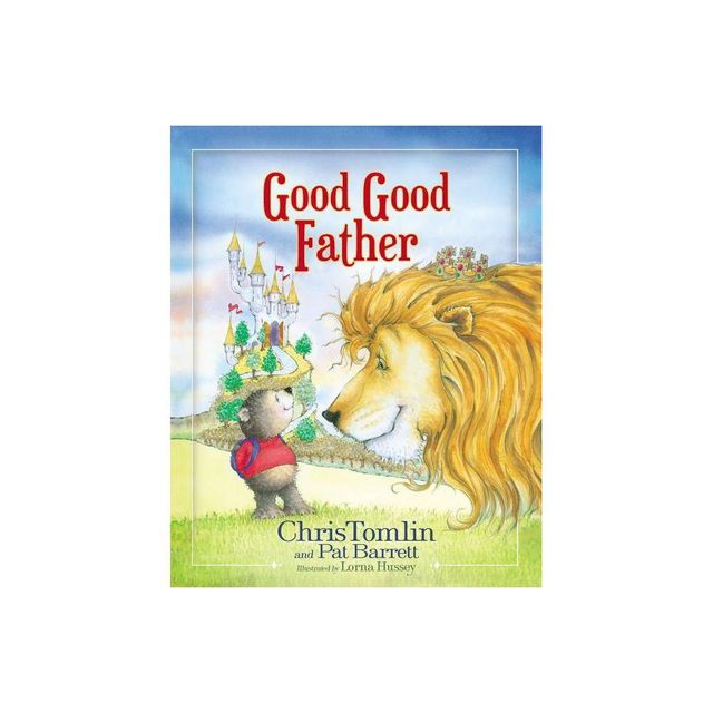 Good Good Father - by Chris Tomlin & Pat Barrett (Hardcover)