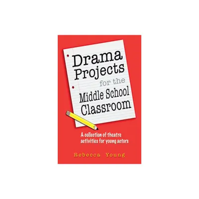 Drama Projects for the Middle School Classroom - by Rebecca Young (Paperback)