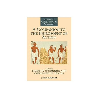 A Companion to the Philosophy of Action - (Blackwell Companions to Philosophy) by Timothy OConnor & Constantine Sandis (Paperback)