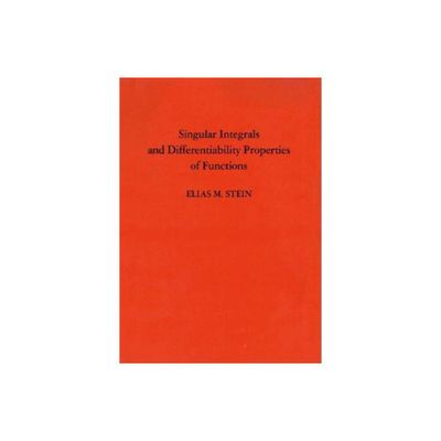 Singular Integrals and Differentiability Properties of Functions (Pms-30), Volume 30 - (Princeton Mathematical) by Elias M Stein (Hardcover)