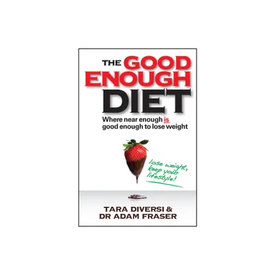 Good Enough Diet - by Tara Diversi & Adam Fraser (Paperback)