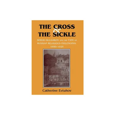 The Cross and the Sickle - by Catherine Evtuhov (Hardcover)