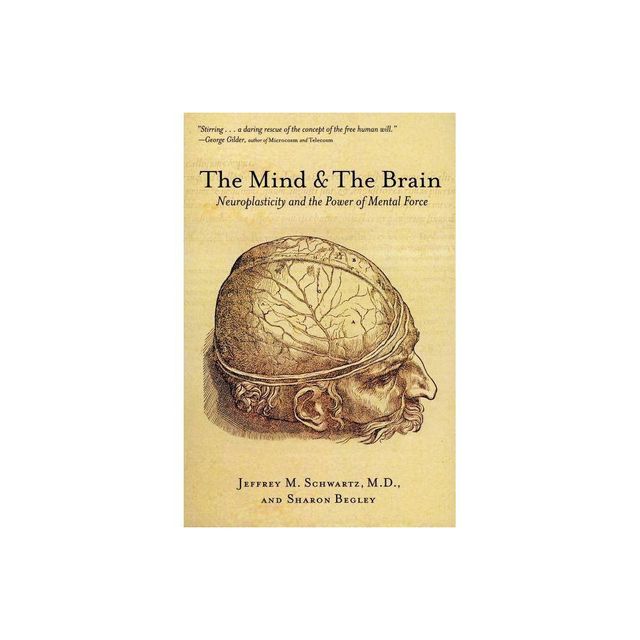 The Mind and the Brain - by Jeffrey M Schwartz & Sharon Begley (Paperback)