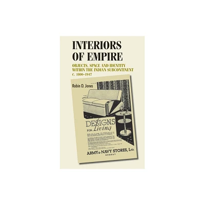 Interiors of Empire - (Studies in Design and Material Culture) by Robin Jones (Hardcover)