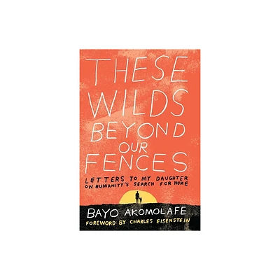 These Wilds Beyond Our Fences - by Bayo Akomolafe (Paperback)