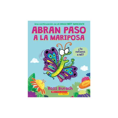 Abran Paso a la Mariposa: Un Libro de la Serie La Oruga Muy Impaciente (Spanish Language Edition of Make Way for Butterfly) - by Ross Burach