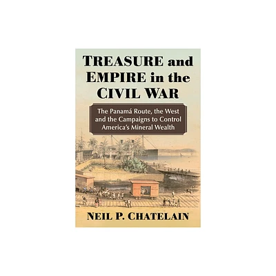 Treasure and Empire in the Civil War - by Neil P Chatelain (Paperback)