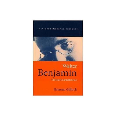 Walter Benjamin - (Key Contemporary Thinkers) by Graeme Gilloch (Paperback)