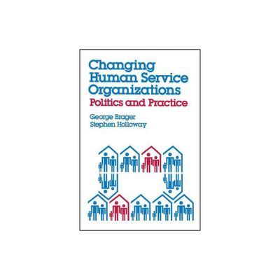 Changing Human Service Organizations - by George Brager (Paperback)