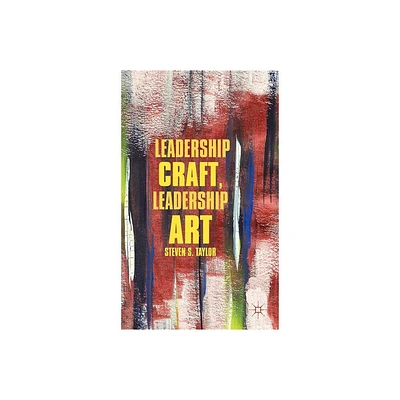 Leadership Craft, Leadership Art - by S Taylor (Hardcover)