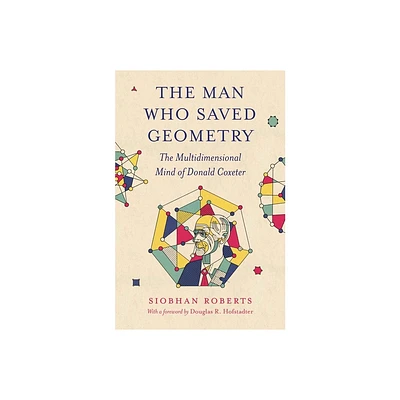 The Man Who Saved Geometry - by Siobhan Roberts (Paperback)