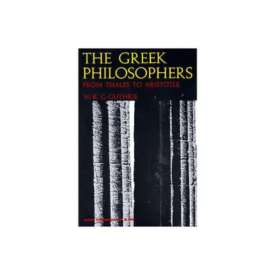 Greek Philosophers - (Harper Perennial Modern Thought) by William K Guthrie (Paperback)