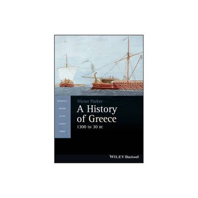 A History of Greece, 1300 to 30 BC - (Blackwell History of the Ancient World) by Victor Parker (Paperback)