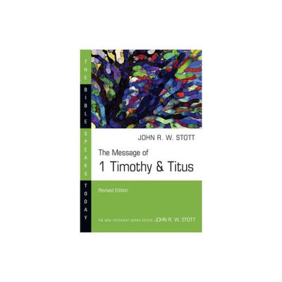 The Message of 1 Timothy & Titus - (Bible Speaks Today) by John Stott (Paperback)