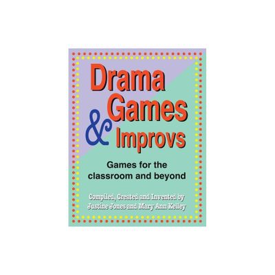 Drama Games and Improvs - by Justine Jones & Mary Ann Kelley (Paperback)