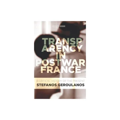 Transparency in Postwar France - (Cultural Memory in the Present) by Stefanos Geroulanos (Paperback)