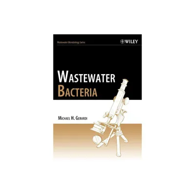 Wastewater Bacteria - (Wastewater Microbiology) by Michael H Gerardi (Paperback)