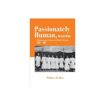 Passionately Human, No Less Divine - by Wallace D Best (Paperback)