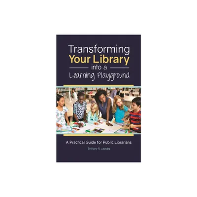 Transforming Your Library into a Learning Playground - by Brittany Jacobs (Paperback)