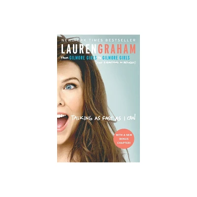 Talking as Fast as I Can: From Gilmore Girls to Gilmore Girl 10/03/2017 (Paperback) - by Lauren Graham