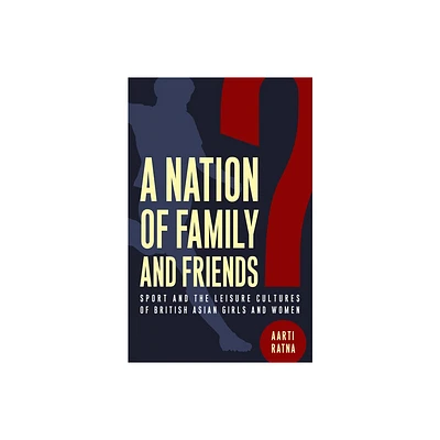 A Nation of Family and Friends? - (Critical Issues in Sport and Society) by Aarti Ratna (Paperback)