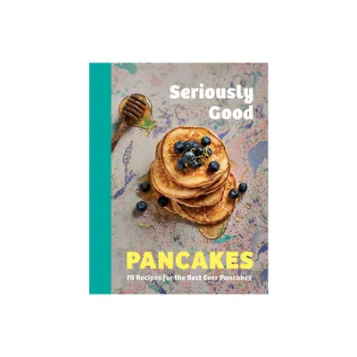 Seriously Good Pancakes - by Sue Quinn (Hardcover)