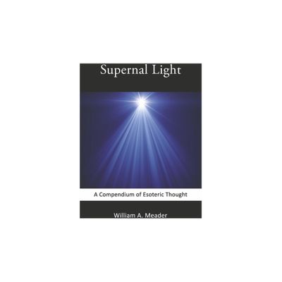 Supernal Light - by William A Meader (Paperback)