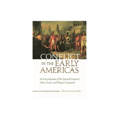 Conflict in the Early Americas - by Rebecca Seaman (Hardcover)