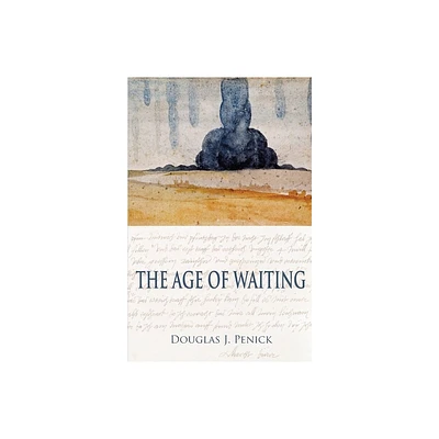 The Age of Waiting - by Douglas J Penick (Paperback)