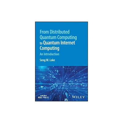 From Distributed Quantum Computing to Quantum Internet Computing - by Seng W Loke (Hardcover)