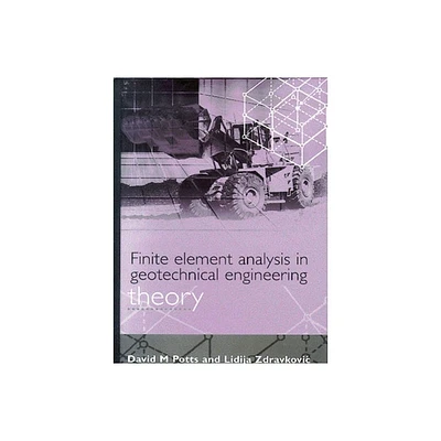 Finite Element Analysis in Geotechnical Engineering - by David M Potts & Lidija Zdravkovic (Hardcover)