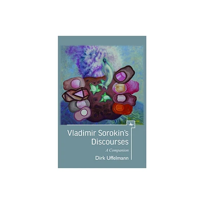 Vladimir Sorokins Discourses - (Companions to Russian Literature) by Dirk Uffelmann (Paperback)