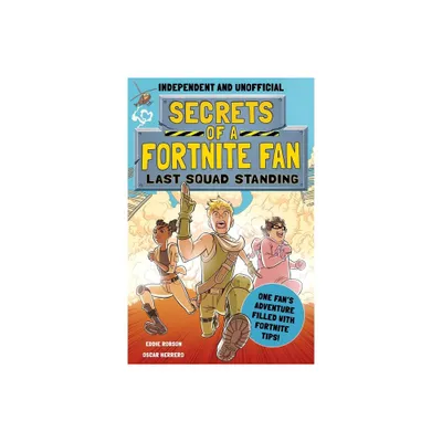 Secrets of a Fortnite Fan: Last Squad Standing (Independent & Unofficial) - by Eddie Robson (Paperback)