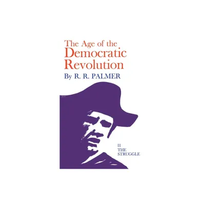 Age of the Democratic Revolution: A Political History of Europe and America, 1760-1800, Volume 2 - by R R Palmer (Paperback)