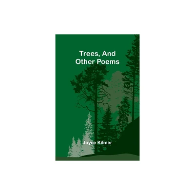 Trees, And Other Poems - by Joyce Kilmer (Paperback)