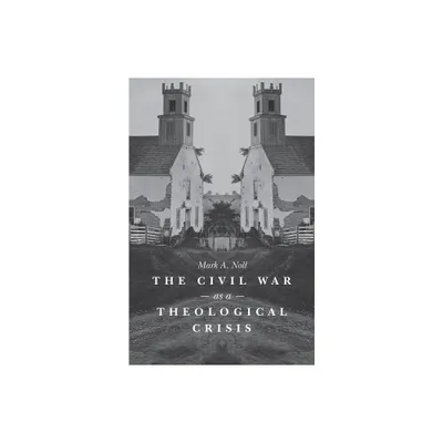 The Civil War as a Theological Crisis - (Steven and Janice Brose Lectures in the Civil War Era) by Mark a Noll (Paperback)