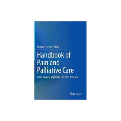 Handbook of Pain and Palliative Care - by Rhonda J Moore (Hardcover)