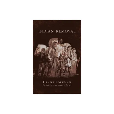 Indian Removal - (Civilization of the American Indian) by Grant Foreman (Paperback)