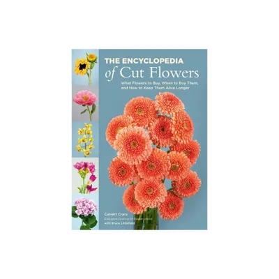 The Encyclopedia of Cut Flowers - by Calvert Crary (Paperback)