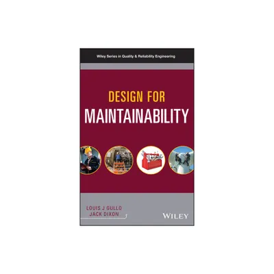 Design for Maintainability - (Quality and Reliability Engineering) by Louis J Gullo & Jack Dixon (Hardcover)