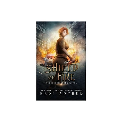 Shield of Fire - (A Relic Hunter Novel) by Keri Arthur (Paperback)