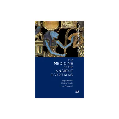 Medicine of the Ancient Egyptians - by Eugen Strouhal & Bretislav Vachala & Hana Vymazalov (Hardcover)