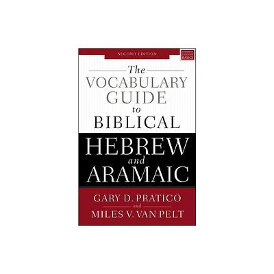 The Vocabulary Guide to Biblical Hebrew and Aramaic - 2nd Edition by Gary D Pratico & Miles V Van Pelt (Paperback)