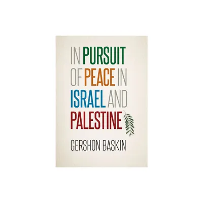 In Pursuit of Peace in Israel and Palestine - by Gershon Baskin (Hardcover)