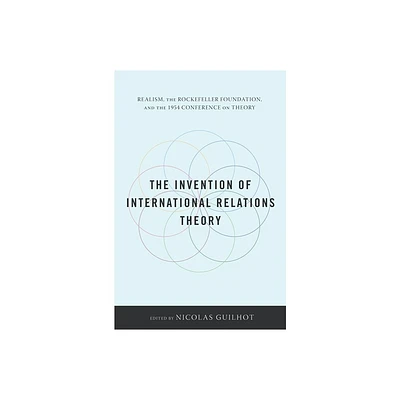 The Invention of International Relations Theory - by Nicolas Guilhot (Paperback)